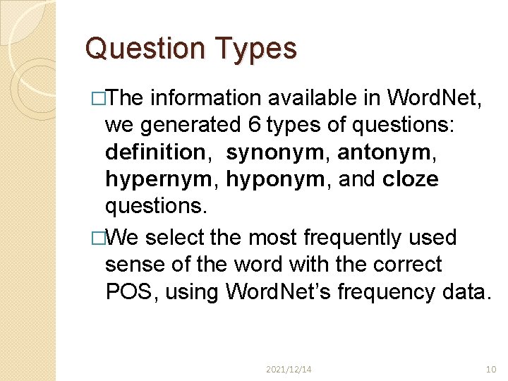 Question Types �The information available in Word. Net, we generated 6 types of questions: