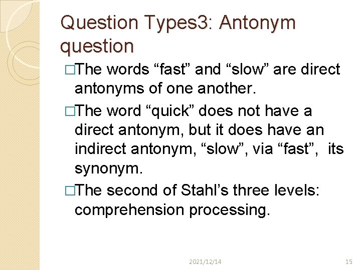Question Types 3: Antonym question �The words “fast” and “slow” are direct antonyms of