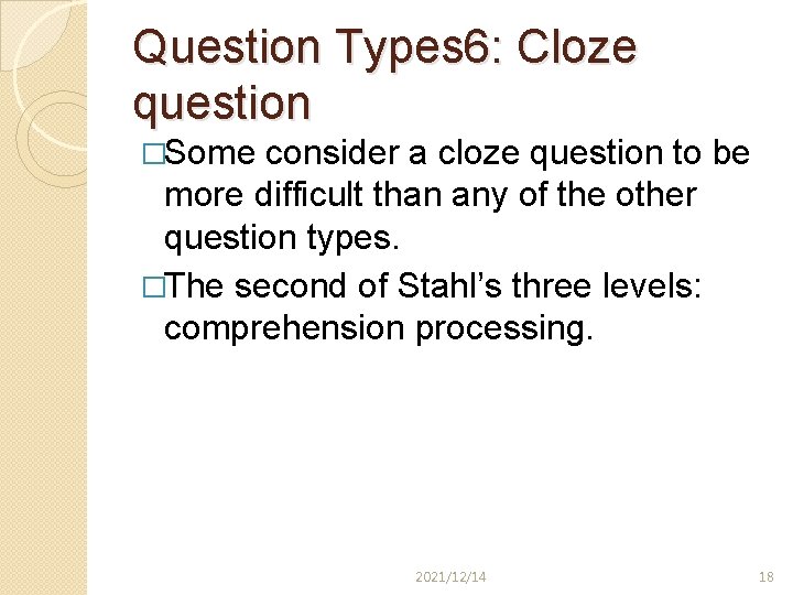Question Types 6: Cloze question �Some consider a cloze question to be more difficult