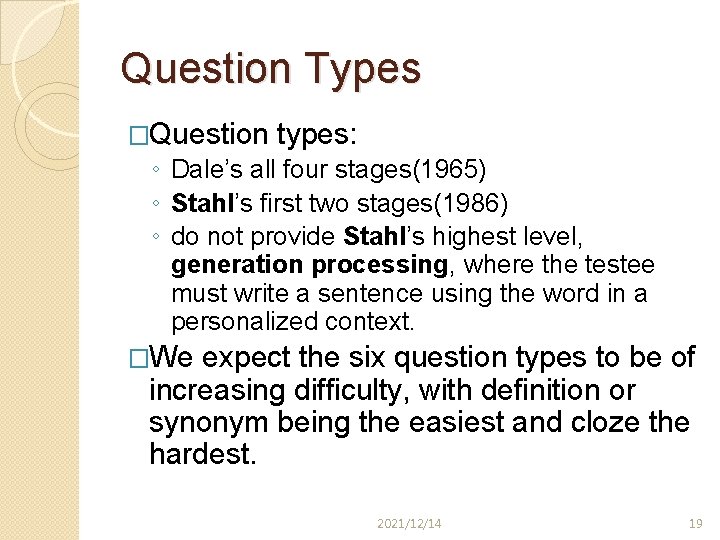 Question Types �Question types: ◦ Dale’s all four stages(1965) ◦ Stahl’s first two stages(1986)