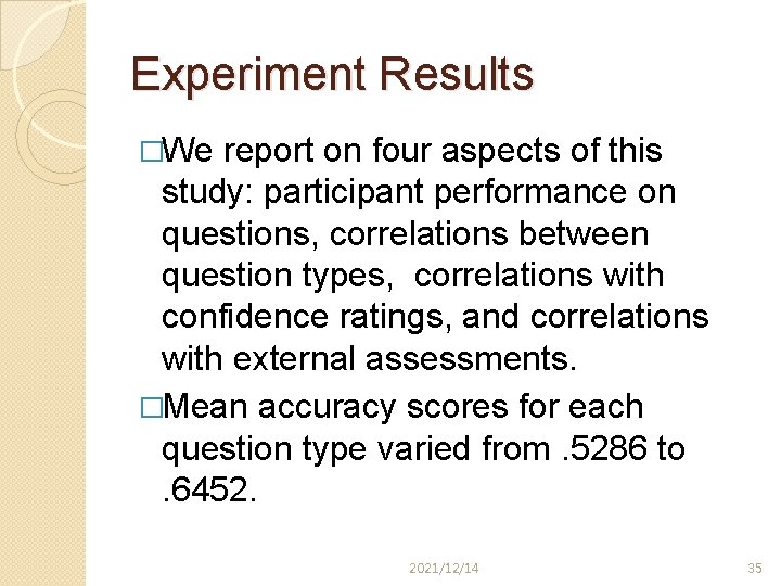 Experiment Results �We report on four aspects of this study: participant performance on questions,