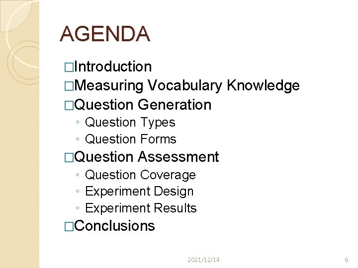 AGENDA �Introduction �Measuring Vocabulary Knowledge �Question Generation ◦ Question Types ◦ Question Forms �Question