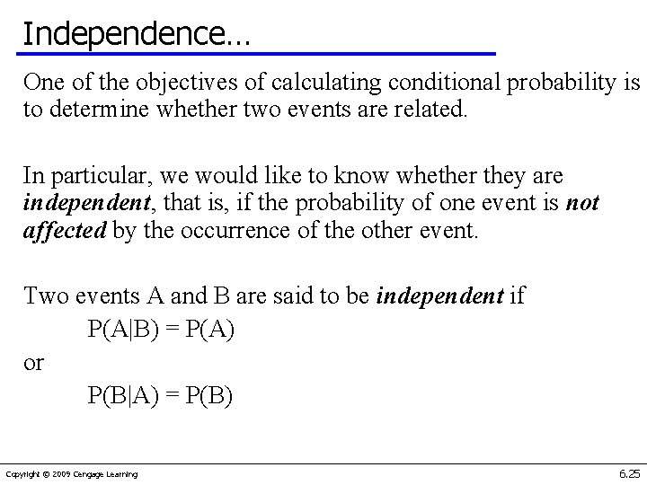 Independence… One of the objectives of calculating conditional probability is to determine whether two