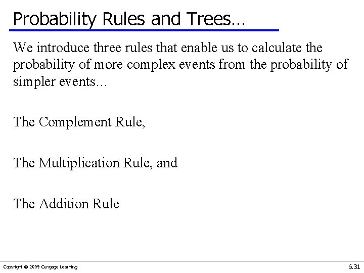 Probability Rules and Trees… We introduce three rules that enable us to calculate the