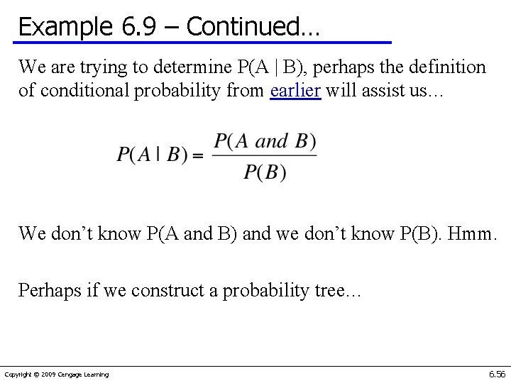 Example 6. 9 – Continued… We are trying to determine P(A | B), perhaps