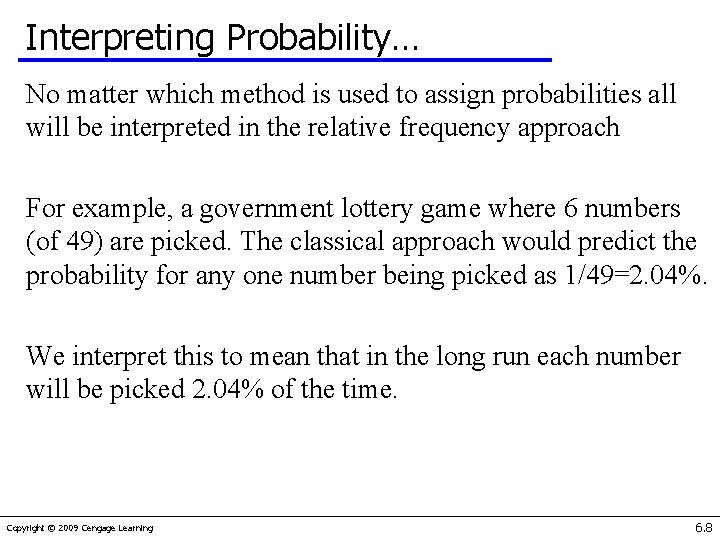Interpreting Probability… No matter which method is used to assign probabilities all will be