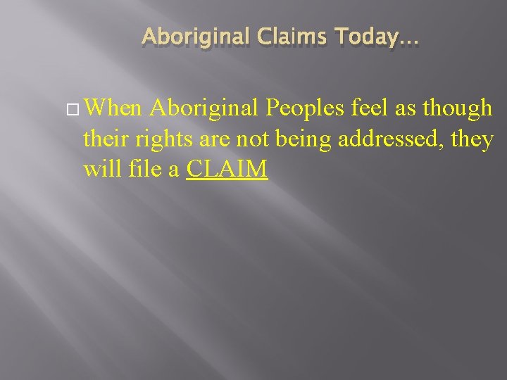 Aboriginal Claims Today… When Aboriginal Peoples feel as though their rights are not being