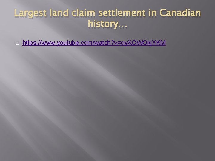 Largest land claim settlement in Canadian history… � https: //www. youtube. com/watch? v=oy. XOWOkj.