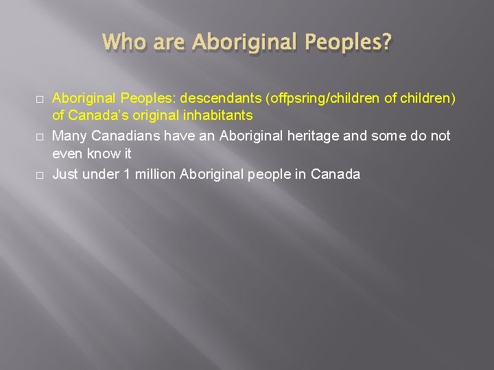 Who are Aboriginal Peoples? � � � Aboriginal Peoples: descendants (offpsring/children of children) of