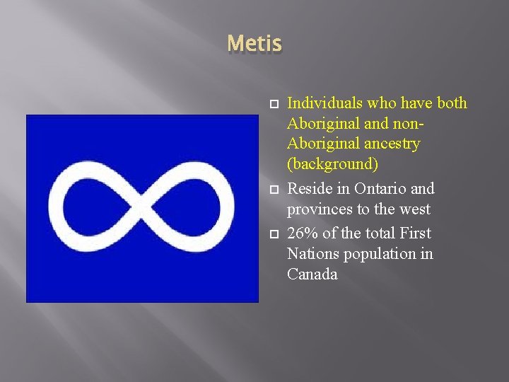 Metis Individuals who have both Aboriginal and non. Aboriginal ancestry (background) Reside in Ontario