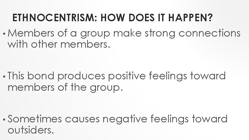 ETHNOCENTRISM: HOW DOES IT HAPPEN? • Members of a group make strong connections with