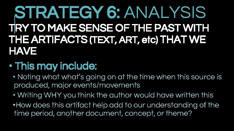 STRATEGY 6: ANALYSIS TRY TO MAKE SENSE OF THE PAST WITH THE ARTIFACTS (TEXT,