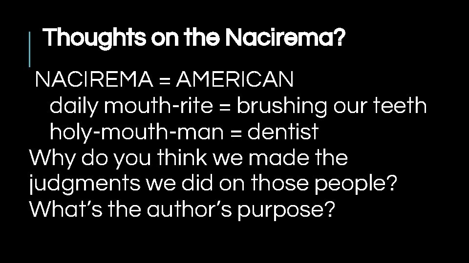 Thoughts on the Nacirema? NACIREMA = AMERICAN daily mouth-rite = brushing our teeth holy-mouth-man