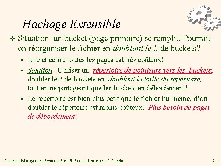 Hachage Extensible v Situation: un bucket (page primaire) se remplit. Pourraiton réorganiser le fichier