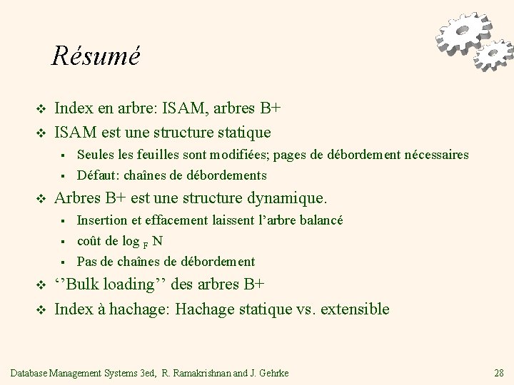 Résumé v v Index en arbre: ISAM, arbres B+ ISAM est une structure statique