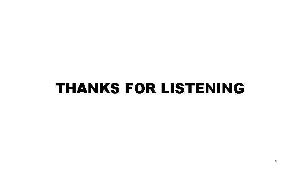 THANKS FOR LISTENING 8 
