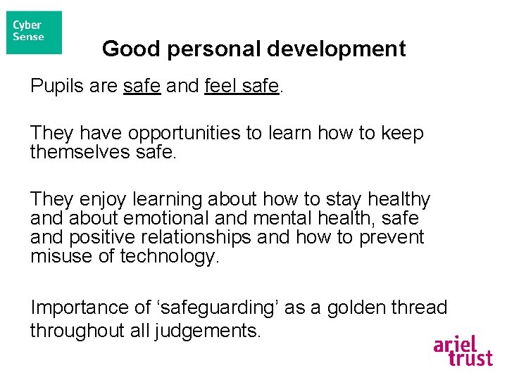 Good personal development Pupils are safe and feel safe. They have opportunities to learn