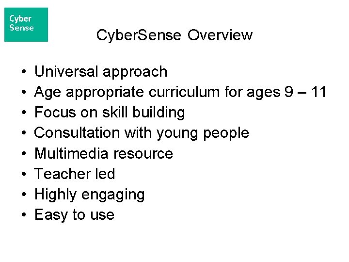 Cyber. Sense Overview • • Universal approach Age appropriate curriculum for ages 9 –