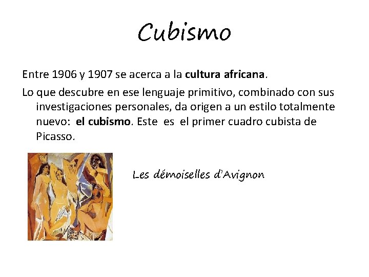 Cubismo Entre 1906 y 1907 se acerca a la cultura africana. Lo que descubre