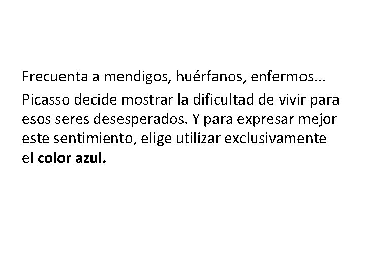 Frecuenta a mendigos, huérfanos, enfermos. . . Picasso decide mostrar la dificultad de vivir