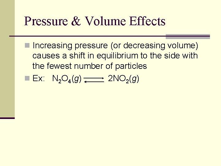 Pressure & Volume Effects n Increasing pressure (or decreasing volume) causes a shift in