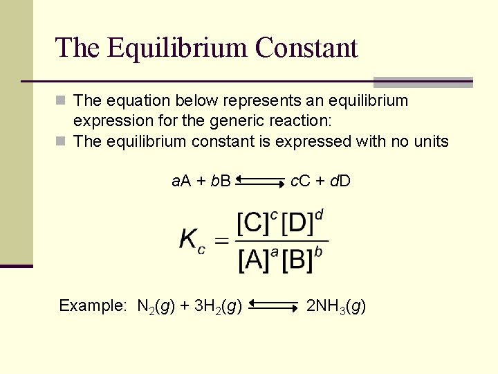 The Equilibrium Constant n The equation below represents an equilibrium expression for the generic