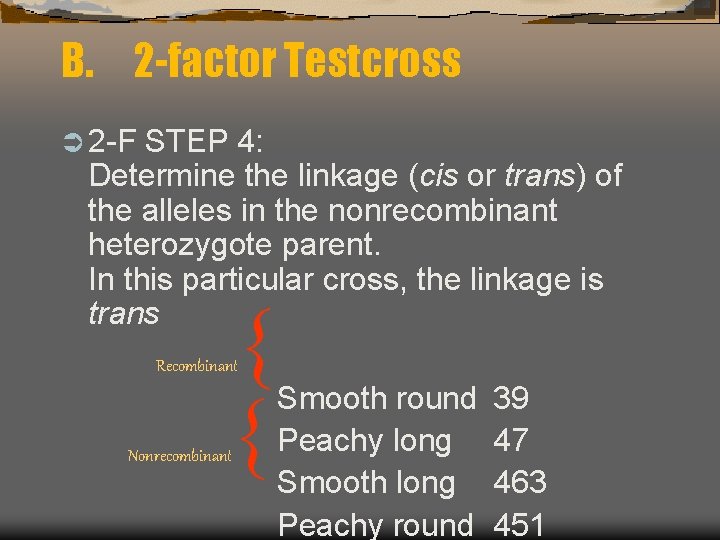 B. 2 -factor Testcross Ü 2 -F STEP 4: Determine the linkage (cis or