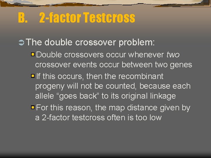 B. 2 -factor Testcross Ü The double crossover problem: Double crossovers occur whenever two