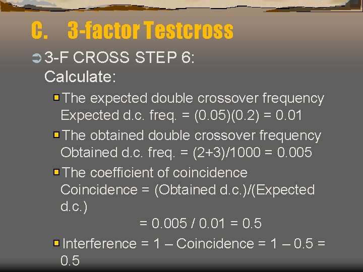 C. 3 -factor Testcross Ü 3 -F CROSS STEP 6: Calculate: The expected double
