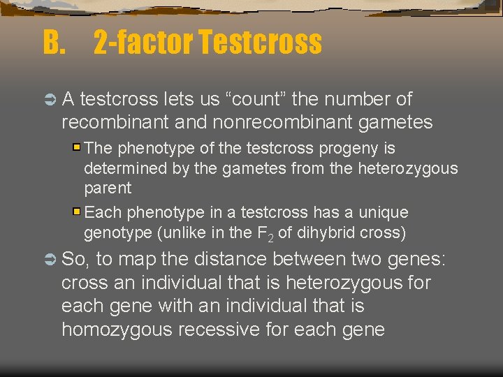 B. 2 -factor Testcross ÜA testcross lets us “count” the number of recombinant and