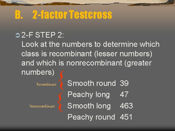 B. 2 -factor Testcross Ü 2 -F STEP 2: Look at the numbers to