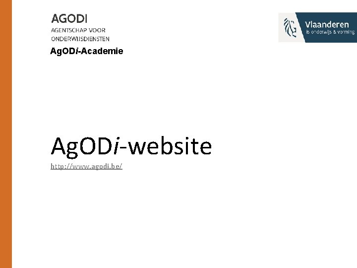 Ag. ODi-Academie Ag. ODi-website http: //www. agodi. be/ 