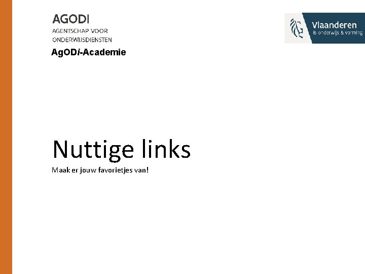 Ag. ODi-Academie Nuttige links Maak er jouw favorietjes van! 