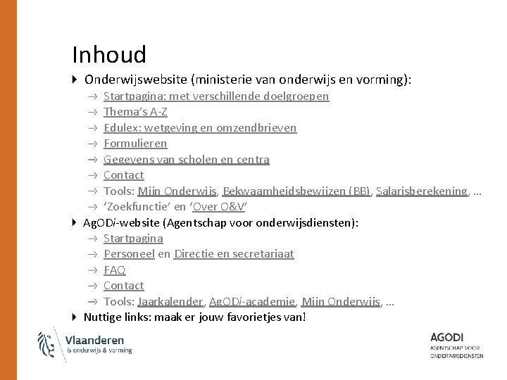 Inhoud Onderwijswebsite (ministerie van onderwijs en vorming): Startpagina: met verschillende doelgroepen Thema’s A-Z Edulex: