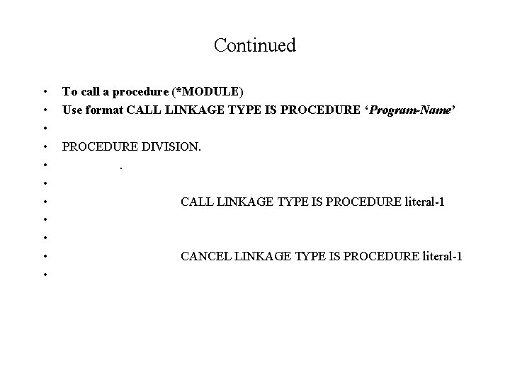 Continued • • • To call a procedure (*MODULE) Use format CALL LINKAGE TYPE
