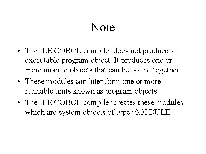 Note • The ILE COBOL compiler does not produce an executable program object. It