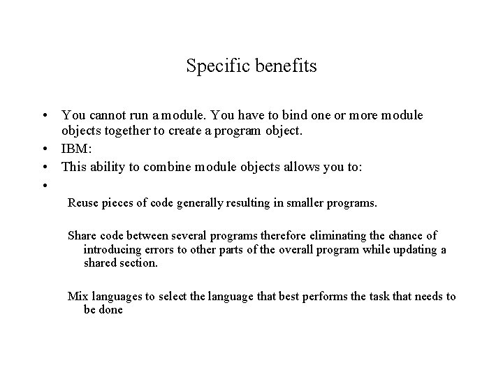 Specific benefits • You cannot run a module. You have to bind one or