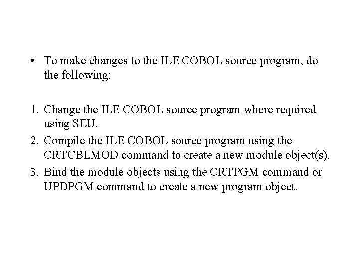  • To make changes to the ILE COBOL source program, do the following:
