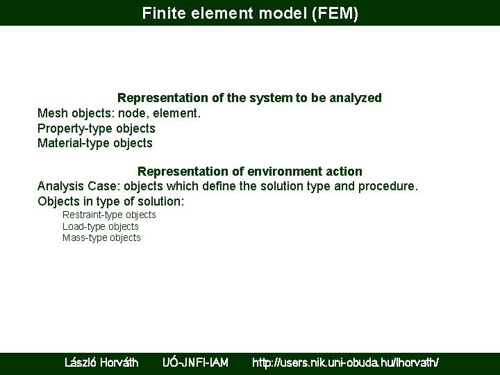 Finite element model (FEM) Representation of the system to be analyzed Mesh objects: node,