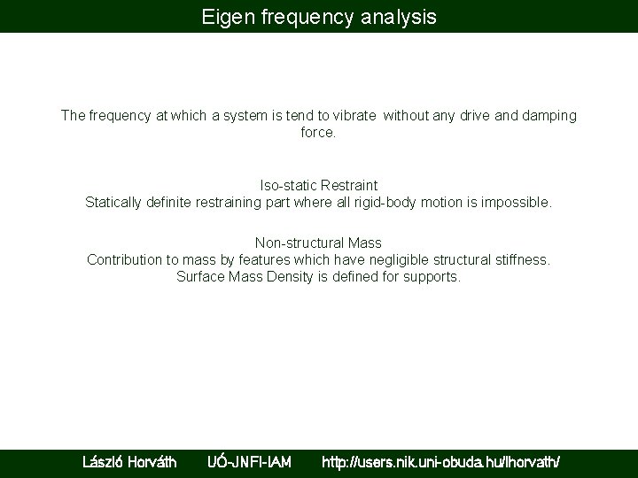 Eigen frequency analysis The frequency at which a system is tend to vibrate without