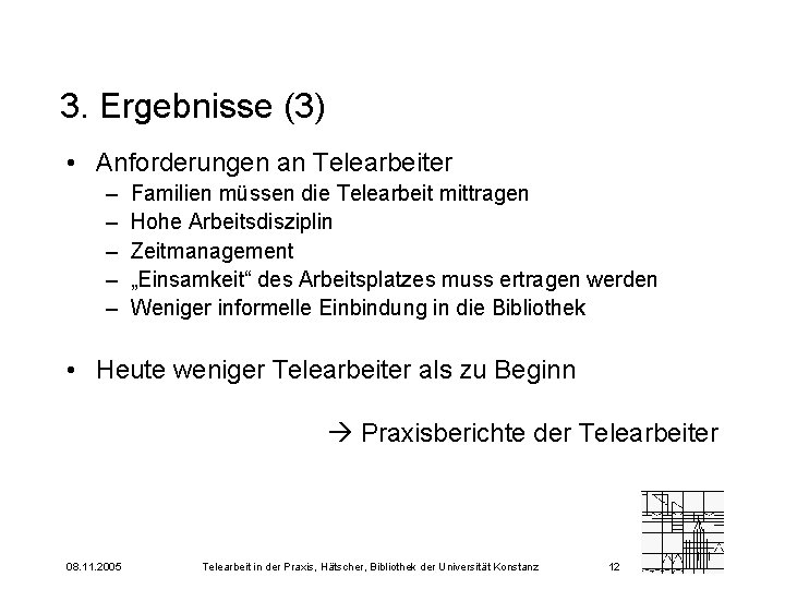 3. Ergebnisse (3) • Anforderungen an Telearbeiter – – – Familien müssen die Telearbeit
