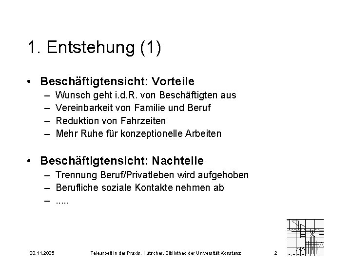 1. Entstehung (1) • Beschäftigtensicht: Vorteile – – Wunsch geht i. d. R. von