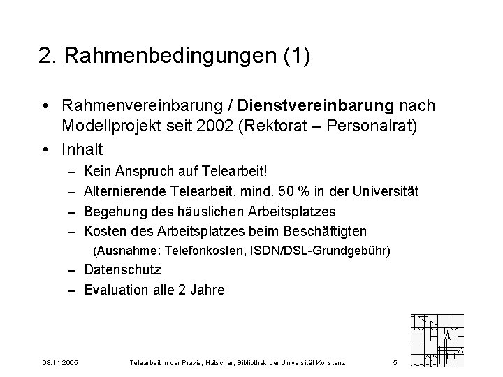 2. Rahmenbedingungen (1) • Rahmenvereinbarung / Dienstvereinbarung nach Modellprojekt seit 2002 (Rektorat – Personalrat)