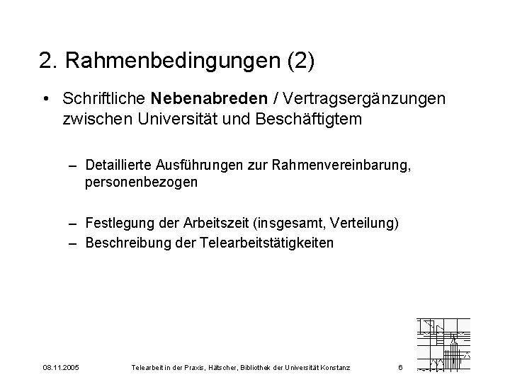 2. Rahmenbedingungen (2) • Schriftliche Nebenabreden / Vertragsergänzungen zwischen Universität und Beschäftigtem – Detaillierte