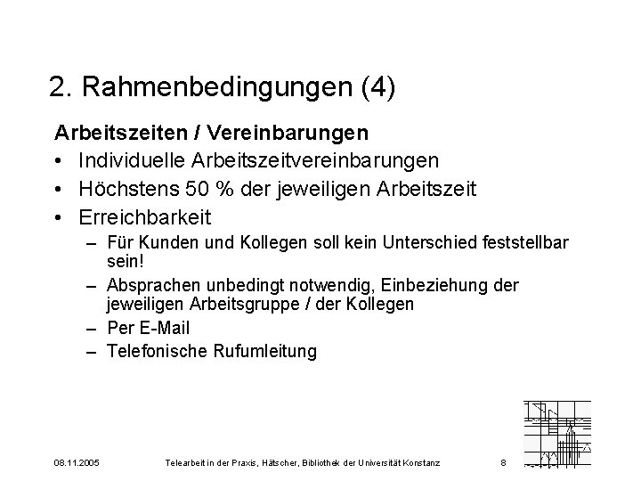 2. Rahmenbedingungen (4) Arbeitszeiten / Vereinbarungen • Individuelle Arbeitszeitvereinbarungen • Höchstens 50 % der