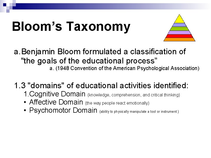Bloom’s Taxonomy a. Benjamin Bloom formulated a classification of "the goals of the educational