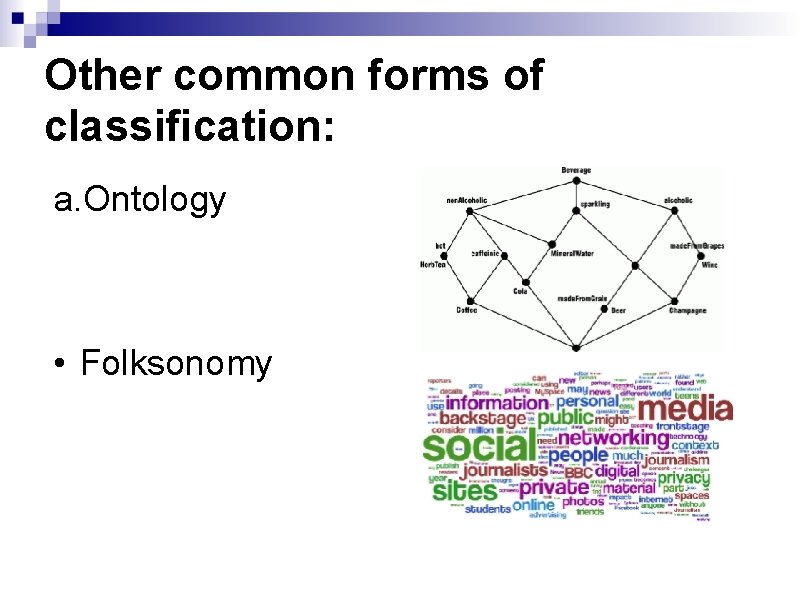 Other common forms of classification: a. Ontology • Folksonomy 