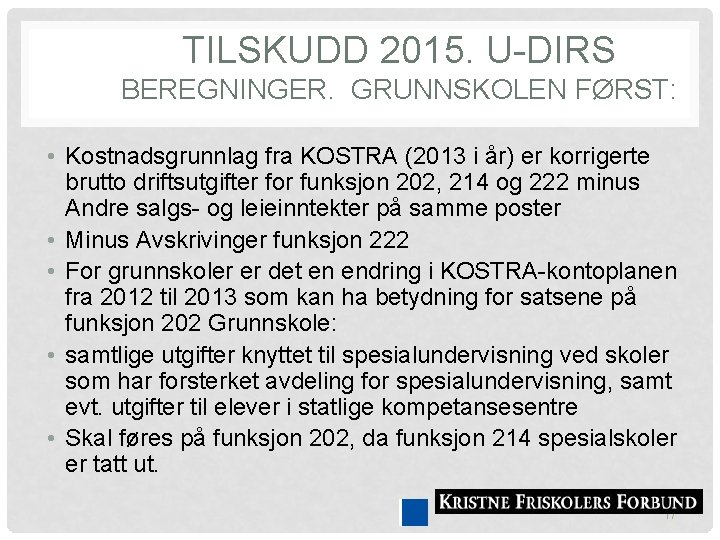 TILSKUDD 2015. U-DIRS BEREGNINGER. GRUNNSKOLEN FØRST: • Kostnadsgrunnlag fra KOSTRA (2013 i år) er