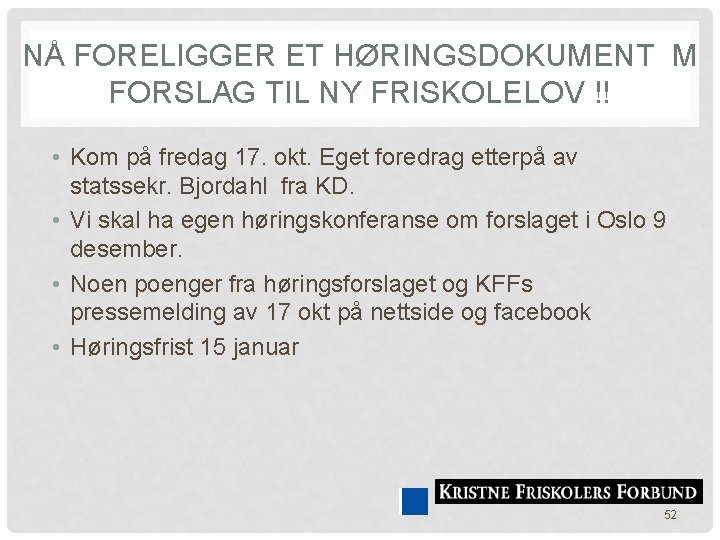 NÅ FORELIGGER ET HØRINGSDOKUMENT M FORSLAG TIL NY FRISKOLELOV !! • Kom på fredag