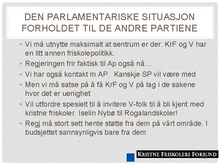 DEN PARLAMENTARISKE SITUASJON FORHOLDET TIL DE ANDRE PARTIENE • Vi må utnytte maksimalt at